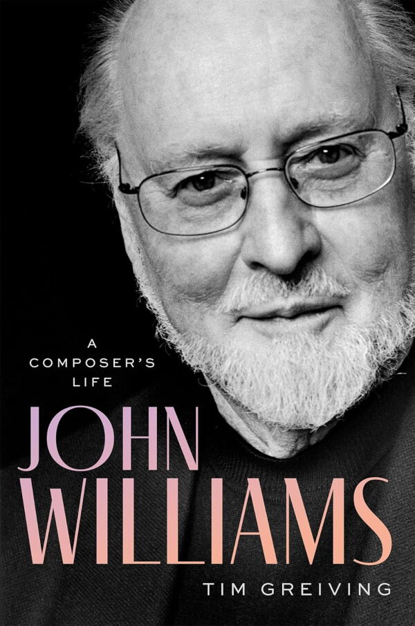 John Williams: A Composer’s Life, by Tim Greiving