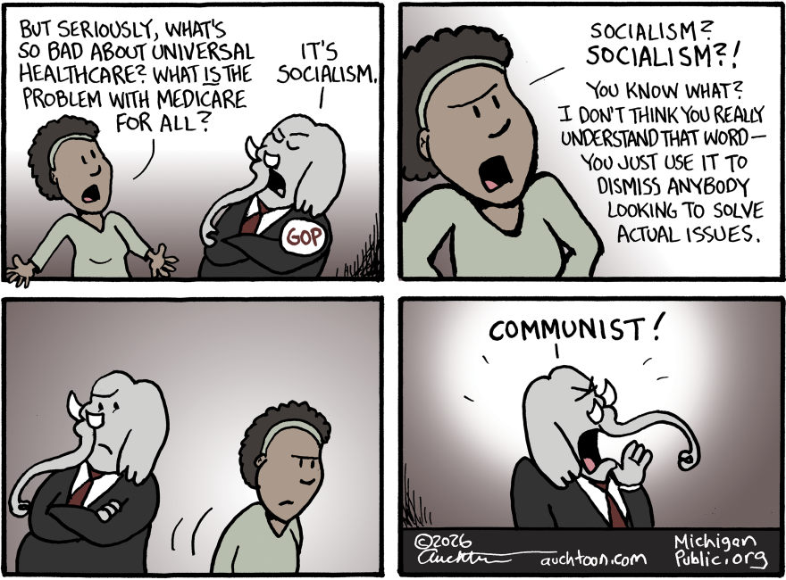 A four-panel political cartoon by Auchter for Michigan Public. In the top-left panel, a woman asks an elephant in a suit with a "GOP" button, "BUT SERIOUSLY, WHAT'S SO BAD ABOUT UNIVERSAL HEALTHCARE? WHAT IS THE PROBLEM WITH MEDICARE FOR ALL?" The elephant dismissively replies with arms crossed, "IT'S SOCIALISM." In the top-right panel, the woman pushes back, saying, "SOCIALISM? SOCIALISM?! YOU KNOW WHAT? I DON'T THINK YOU REALLY UNDERSTAND THAT WORD—YOU JUST USE IT TO DISMISS ANYBODY LOOKING TO SOLVE ACTUAL ISSUES." In the bottom-left panel, the elephant pauses silently while looking uncomfortable. In the bottom-right panel, the elephant cup his hands around his mouth and yells, "COMMUNIST!"