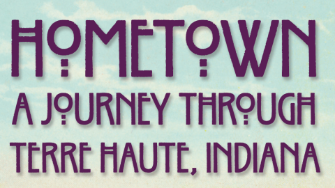 Hometown – A Journey through Terre Haute, IN