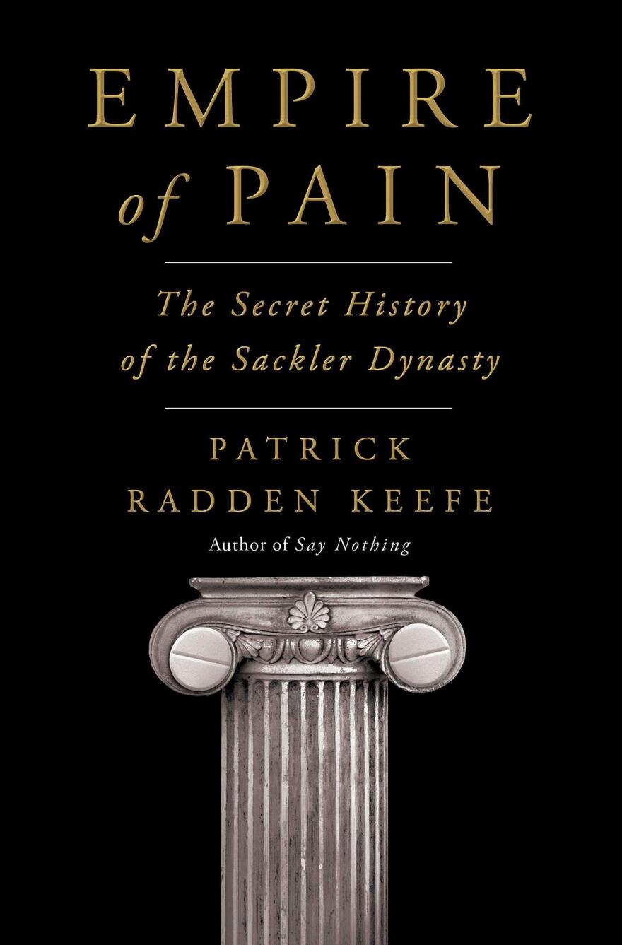 <em>Empire of Pain: The Secret History of the Sackler Dynasty</em>, by Patrick Radden Keefe