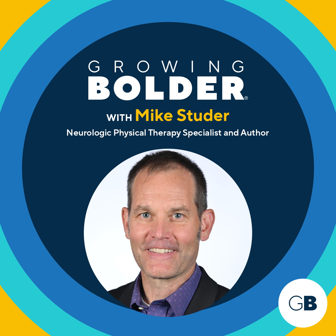 Growing Bolder: Neurologic Physical Therapist, Brain Expert & Author Mike Studer episode artwork