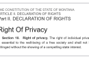 Text showing  Section 10 of the Montana Constitution, Right of Privacy. "The right of individual privacy is essential to the well-being of a free society and shall not be infringed without the showing of a compelling state interest." 