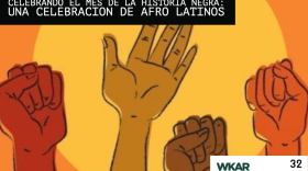 En la imagen se pueden ver tres punos de color cafe oscuro y una mano abierta de color cafe. Dentras de las manos se puede observar un circulo amarillo sobre un fondo anaranjado. Las palabras: 'Celebrando el mes de la historia negra: una celebracion de Afro Latinos' estan escritas en blanco sobre un rectangulo negro. Estas palabras estan en el lado superior izquierdo de la imagen. En el lado izquiero inferior se encuentra en un cuadrado blanco el logo de 'Que Onda Michigan' escrito en rojo, amarillo y azul. En la parte superior derecha del cuadrado esta escrito 'WKAR' en color verde, en el lado izquiero superior el numero 32 esta escrito en negro. El numero 32 quiere decir que este es el episodio 32 del podcast. 