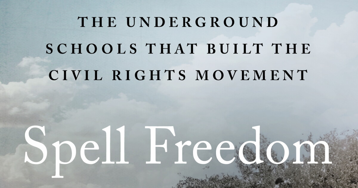 Freedom Spell 'Spell Freedom: The Underground Schools that Built the Civil Rights ...