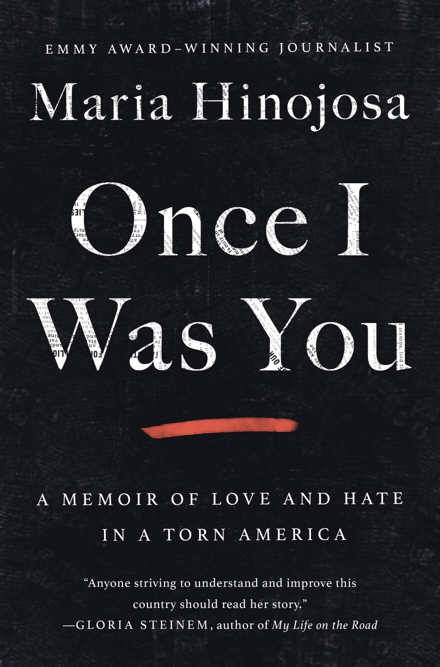 "Once I Was You: A Memoir of Love and Hate in a Torn America" by Maria Hinojosa.
