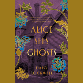 "Alice Sees Ghosts" is a new novel from author Daisy Rockwell.