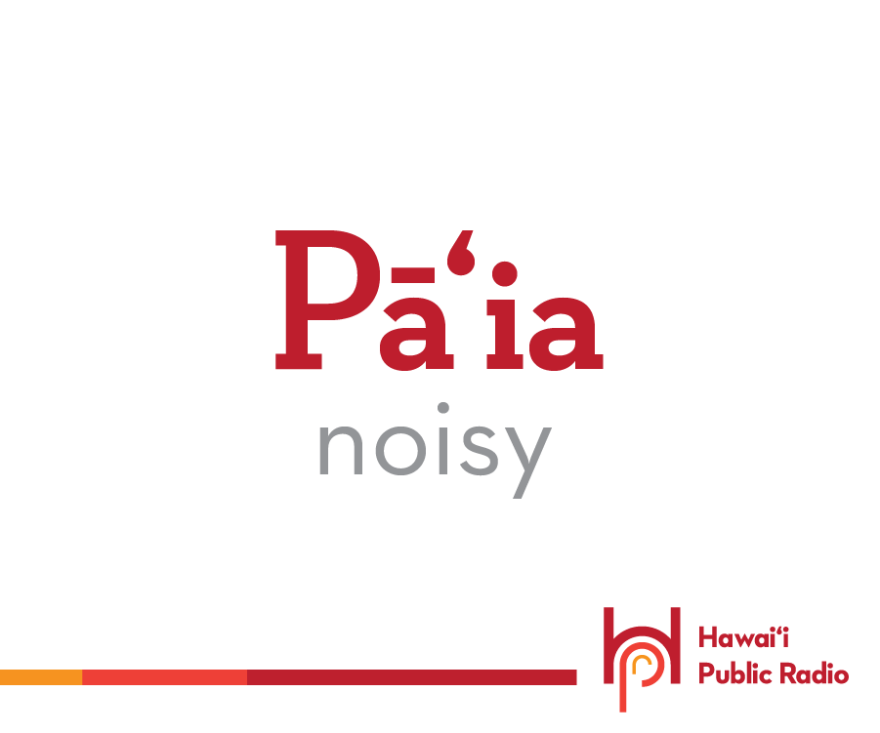 Pāʻia means noisy. It is best known as a small town in East Maui, and because it is so often misspelled, it is mispronounced.