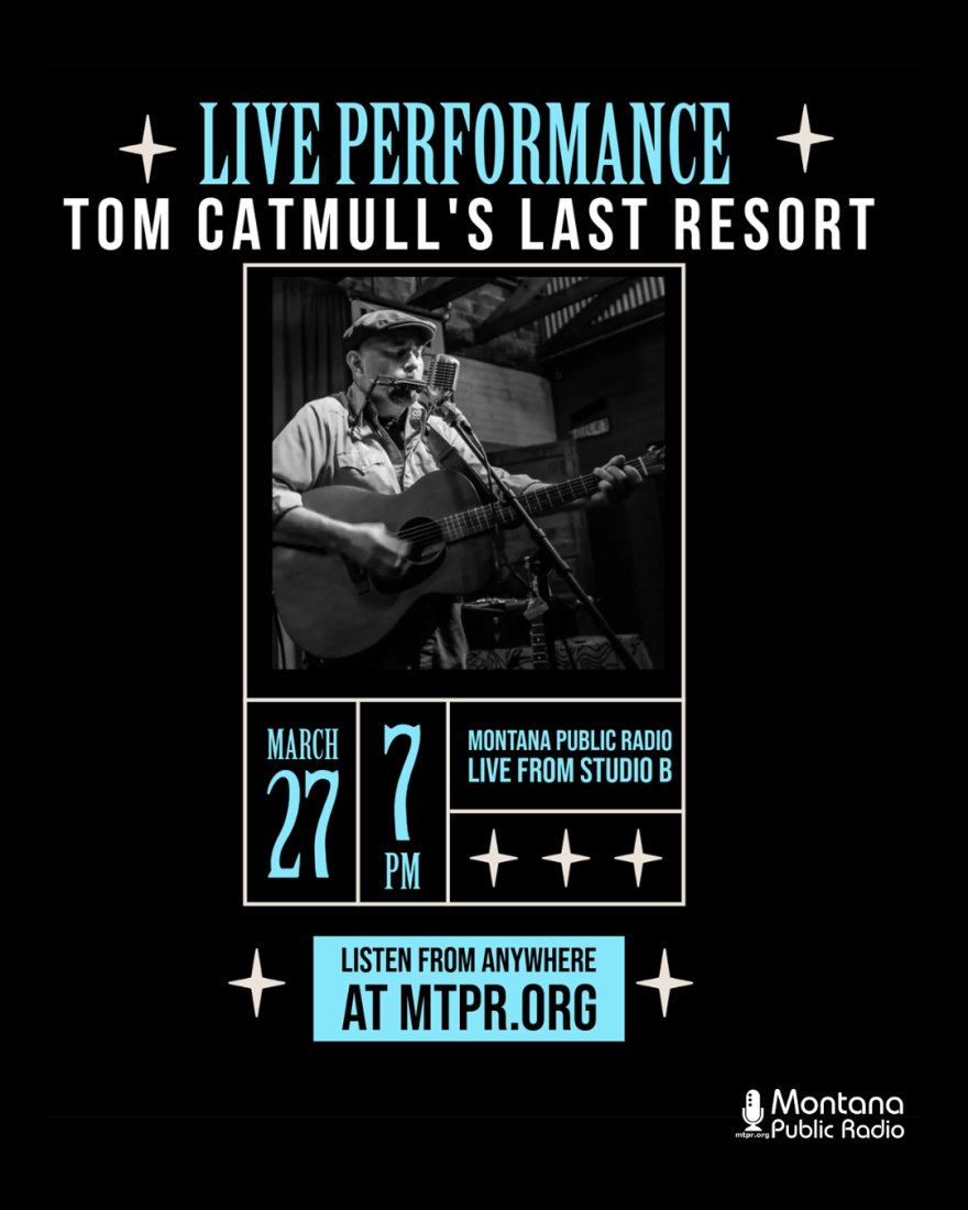 “Live Performance” with Tom Catmull’s Last Resort, featuring a black-and-white photo of a man playing guitar and singing into a microphone. Text lists March 27 at 7 p.m., with the same Montana Public Radio and streaming details.