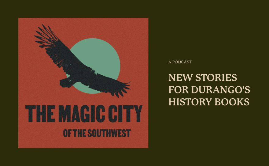 The Magic City of the Southwest is a new history podcast created in partnership with KSUT.