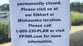 A notice outside of the Fort Wayne Planned Parenthood office, which closed yesterday, directs patients to locations in Mishawaka and Elkhart.