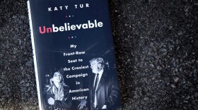 "Unbelievable: My Front-Row Seat to the Craziest Campaign in American History," by Katy Tur. (Jackson Mitchell/Here & Now)