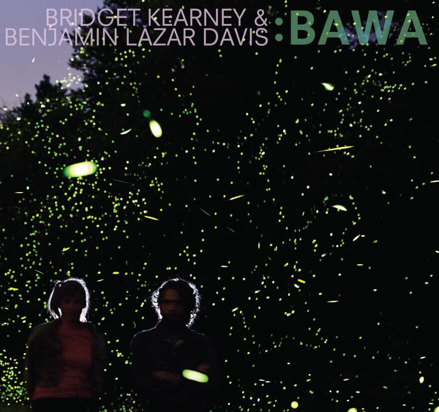 Bridget Kearney & Benjamin Lazar Davis, <em>Bawa</em> (Signature Sounds Recordings)