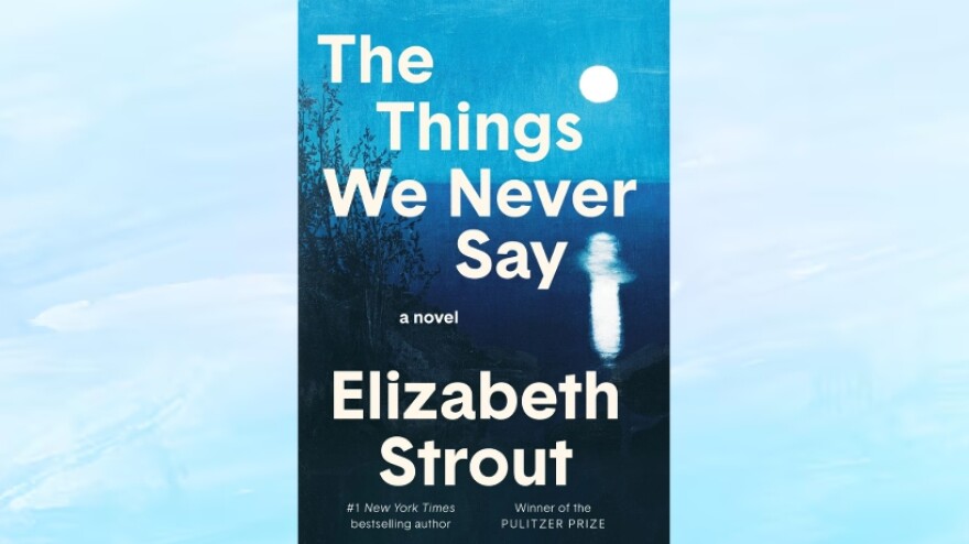 The Things We Never Say by Elizabeth Strout
