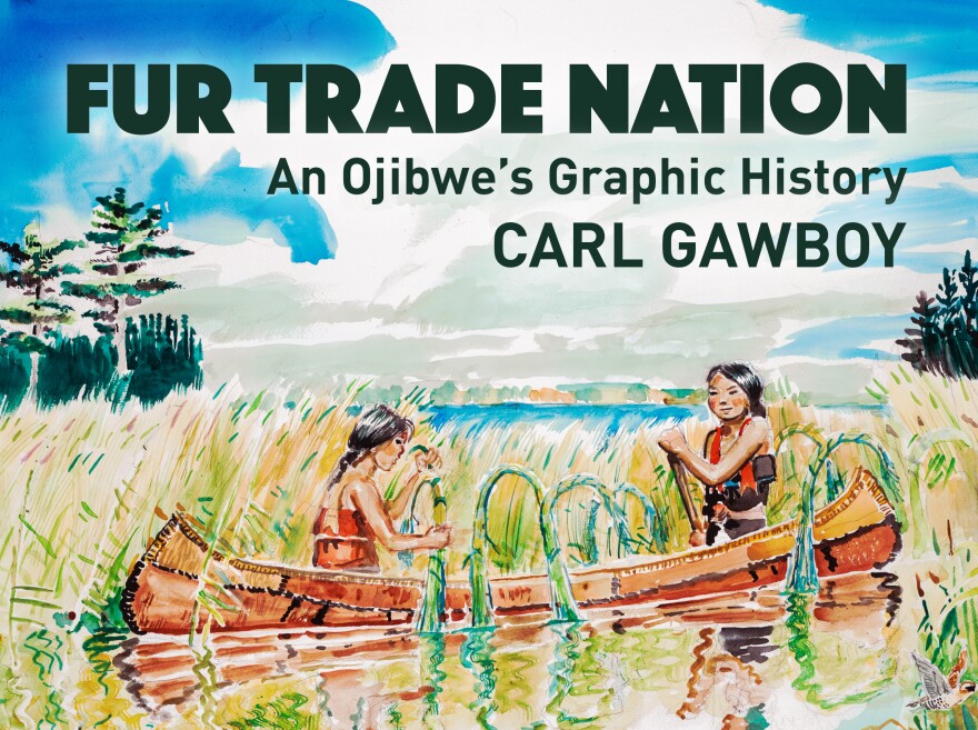 Watercolor image of two people in a canoe among tall reads on a forest-lined shore; text reading "Fur Trade Nation: An Ojibwe's Graphic History; Carl Gawboy"