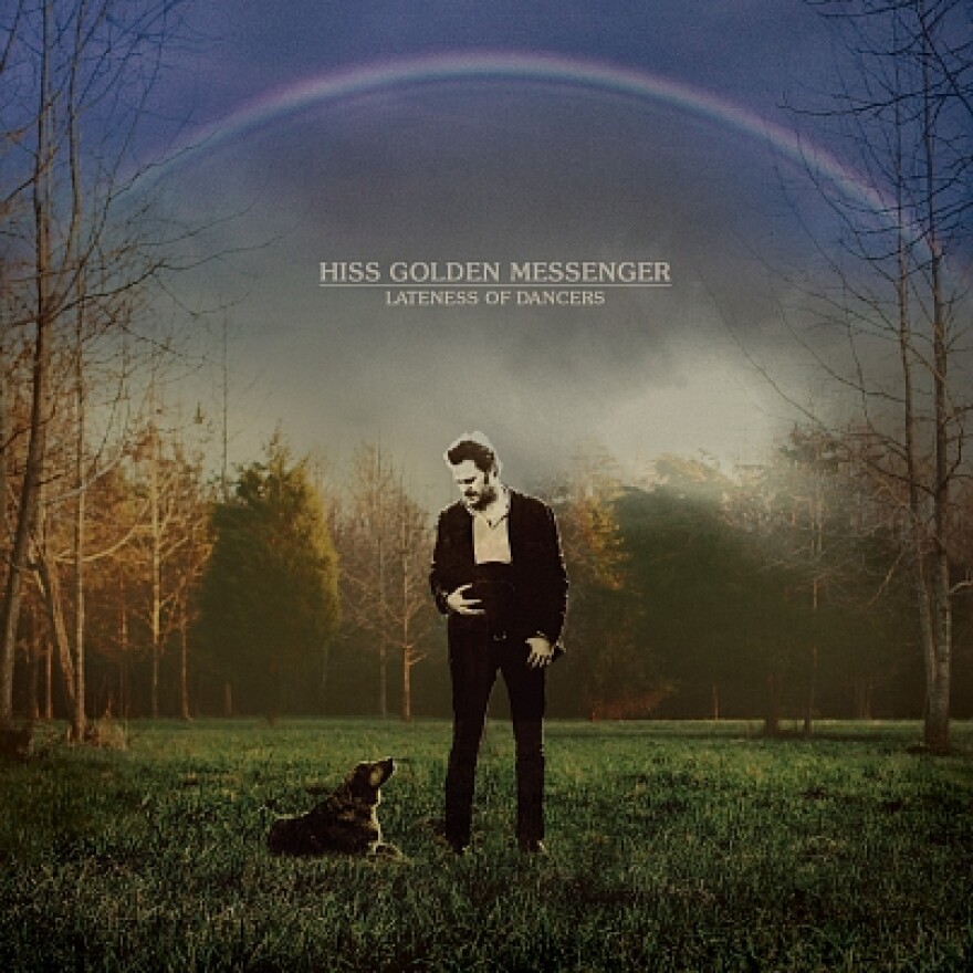 Hiss Golden Messenger's album "Lateness of Dancers"