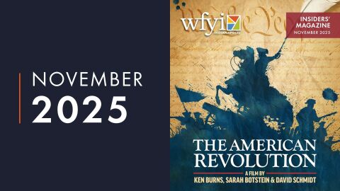 November 2025 WFYI Insiders Magazine - The American Revolution A film by Ken Burns, Sarah Botsein and David Schmidt