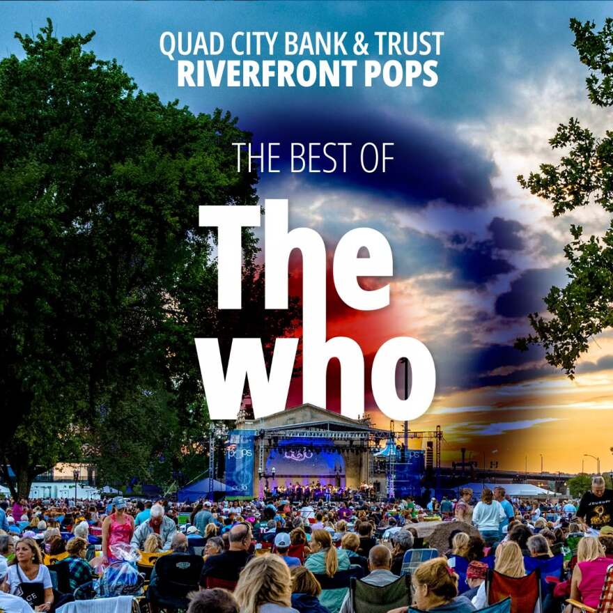This month's Quad City Bank & Trust Riverfront Pops concert will feature music of The Who on Aug. 22, 2026 at LeClaire Park, at 7:30 p.m., preceded by a 6:30 program by the QC Youth Symphony Orchestra. The night is capped by fireworks.