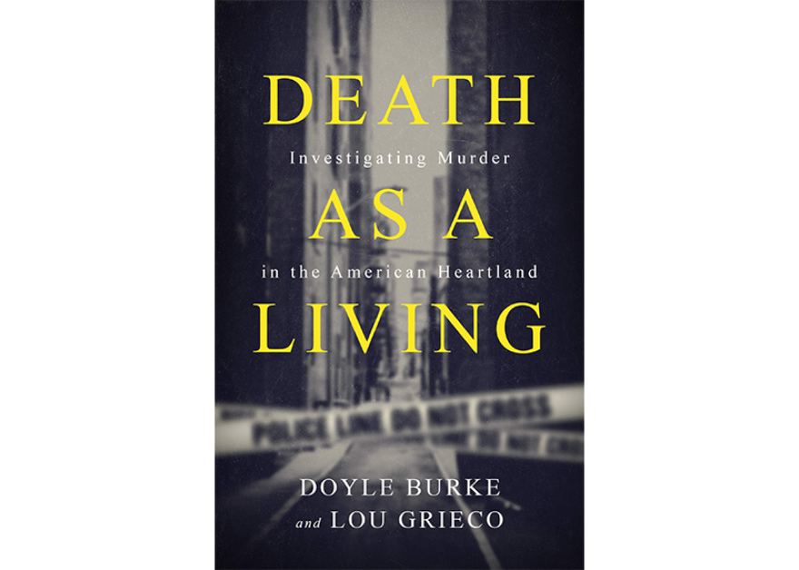 'Death as a Living - Investigating Murder in the American Heartland' by Doyle Burke and Lou Grieco