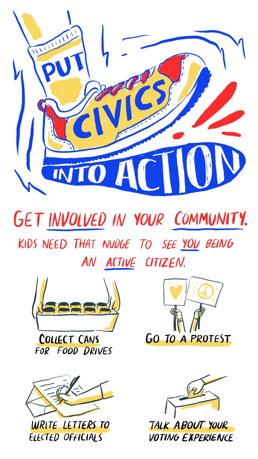 Put civics into action! Get involved in your community. Kids need that nudge to see you being an active citizen.