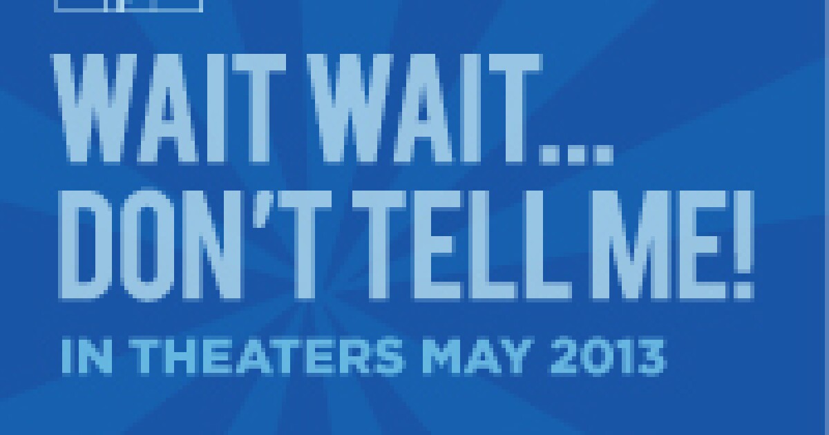 Wait Wait Don T Tell Me In Theaters May 2 2013 Kuer
