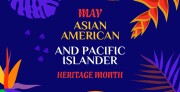 May - Asian American and Pacific Islander Heritage Month
