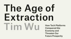 A book cover with the title "The Age of Extraction: How Tech Platforms Conquered the Economy and Threaten Our Future Prosperity" by author Tim Wu