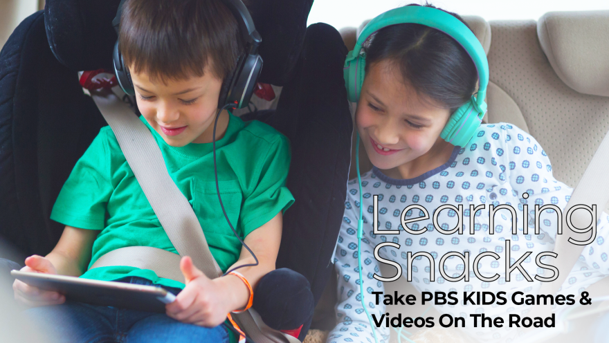 A photo of a two children seated in the backseat of a vehicle, wearing headphones and looking at a tablet. Text overlaying the photo reads, Learning Snacks: Take PBS KIDS Games & Videos On The Road.