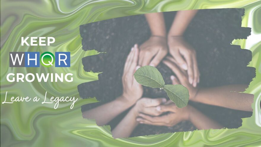 Set of hands planting a tree with text "Keep WHQR Growing - Leave a Legacy"