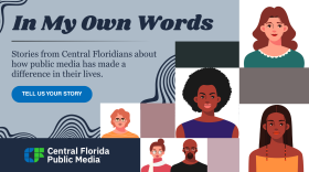 In My Own Words: Stories from Central Floridians about how public media as made a difference in their lives.