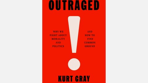 “Outraged: Why We Fight About Morality and Politics and How to Find Common Ground” Kurt Gray, author.