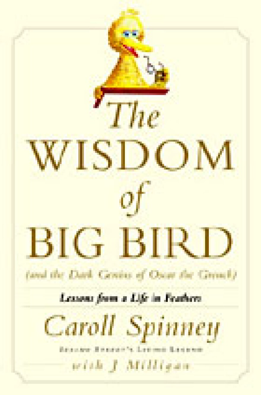 Carol Spinney's autobiography is called <I>The Wisdom of Big Bird</I>.