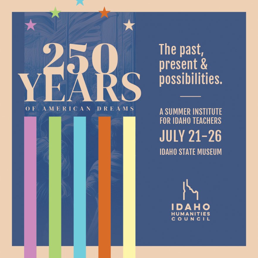 The Idaho Humanities Council will sponsor a summer school for teachers as part of its 250th U.S. birthday celebration.
