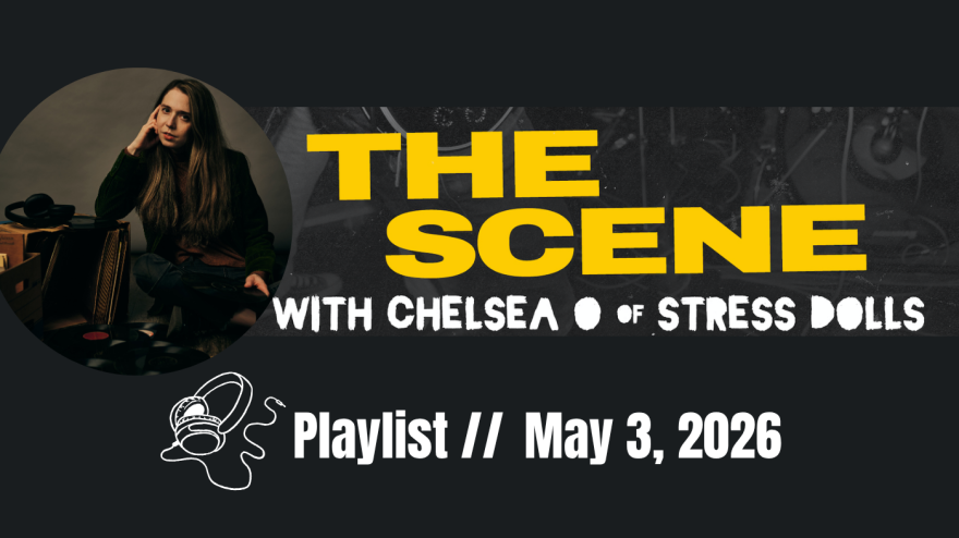 Cover for "The Scene with Chelsea O of Stress Dolls" with white text reading "Playlist // May 3, 2026" below it.