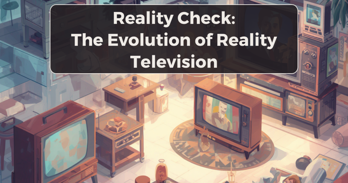 Reality Check: The Evolution of Reality Television
