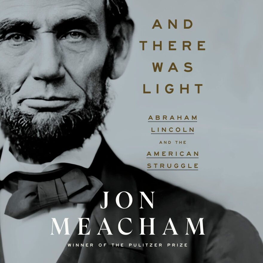 Jon Meacham's And There Was Light: Abraham Lincoln and the American Struggle