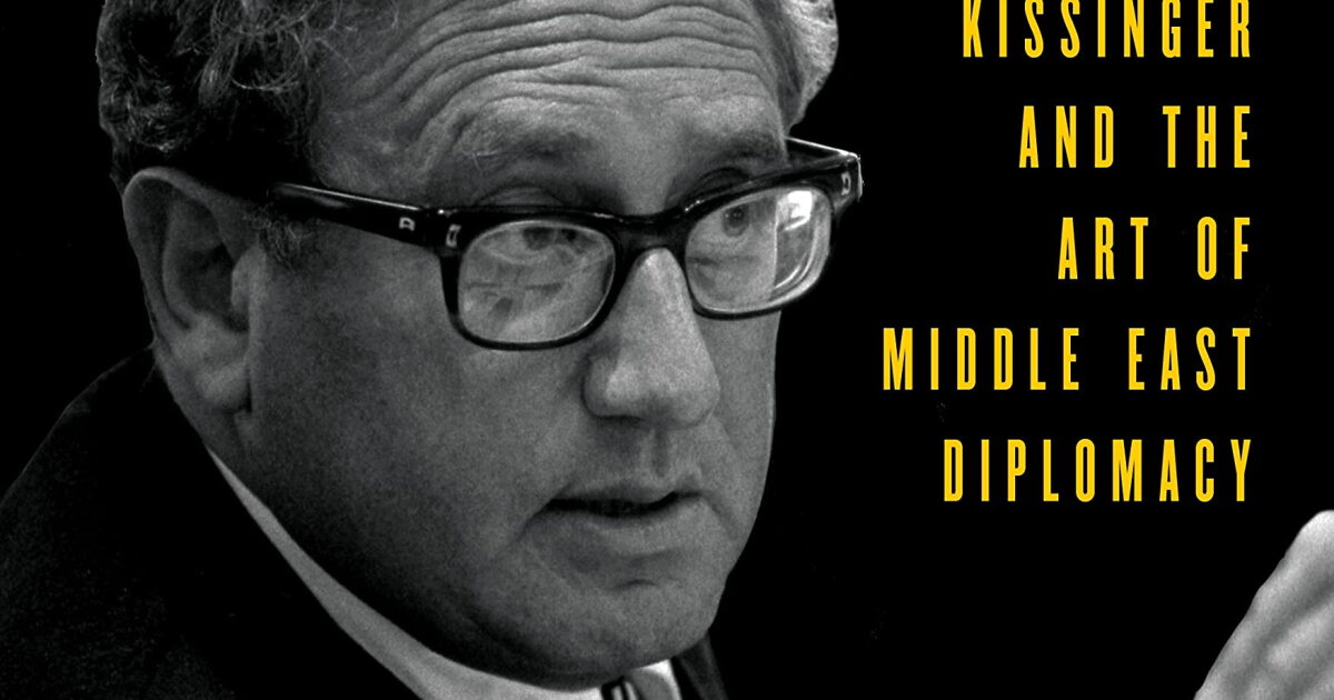 "Master of the Game: Henry Kissinger and the Art of Middle East ...