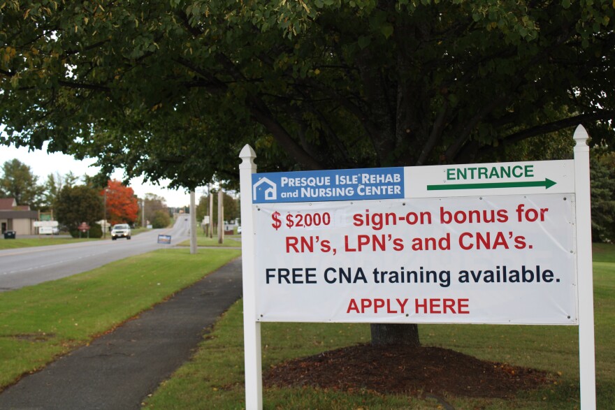 A sign outside the Presque Isle Rehab and Nursing Center advertises a sign-on bonus for nurses and nursing assistants. Aroostook County is facing a shortage of skilled and entry-level workers, according to Paul Towle with the Aroostook Partnership, an economic development group.