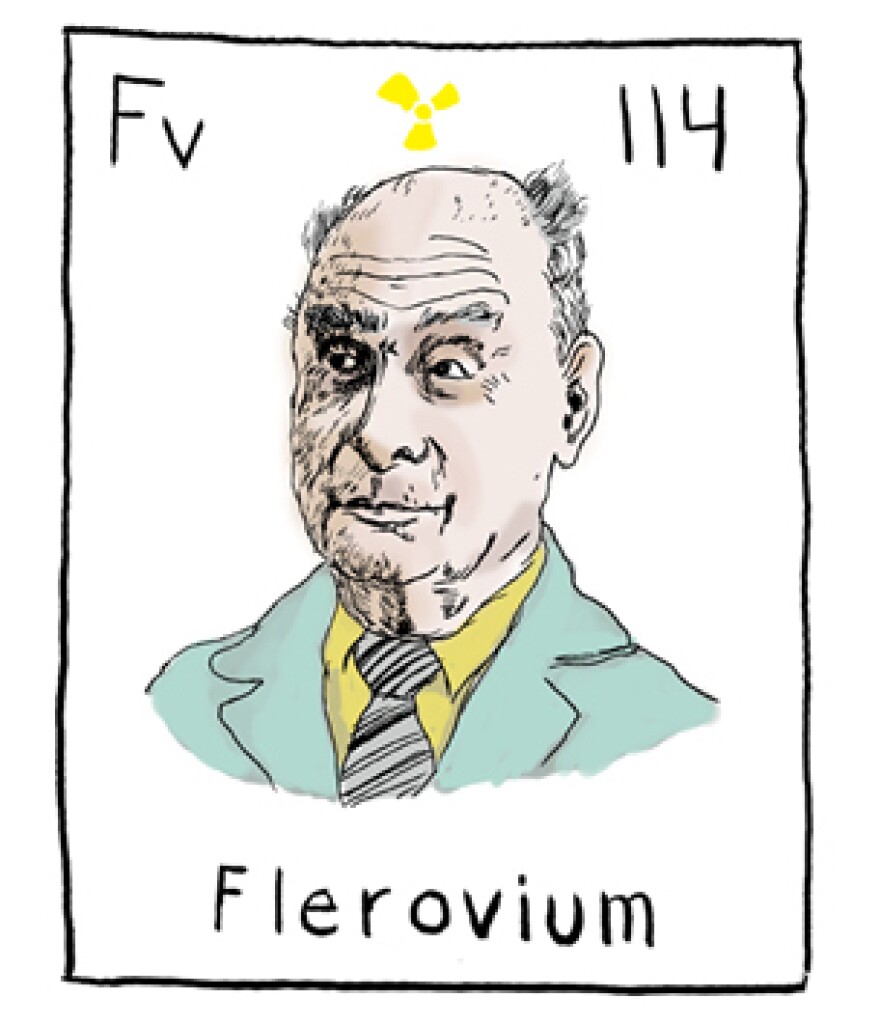 One of the rumored names for element 114 is Flerovium, after Soviet scientist Georgy Flyorov.