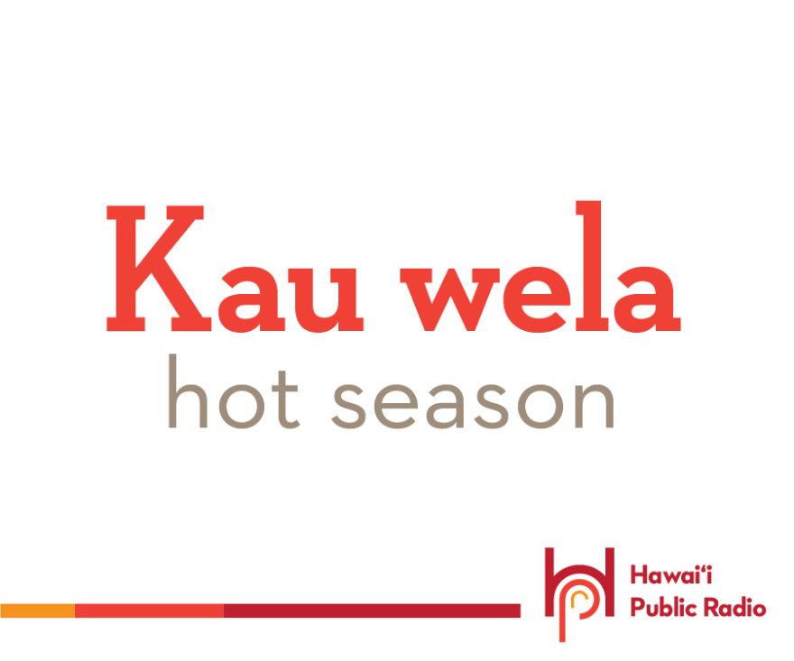 Our Hawaiian Word for today is kau wela. Kau means “season,” and wela is “hot.” Yes, summer is the hot season, even in our beautiful Hawaiʻi nei.