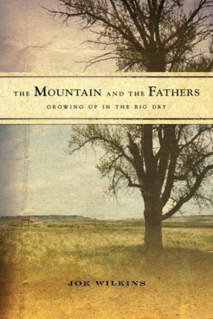  The Mountain and the Fathers: Growing Up in the Big Dry, by Joe Wilkins