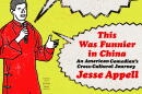 The cover of "This Was Funnier in China" by Jesse Appell. (Courtesy of Avid Reader Press)