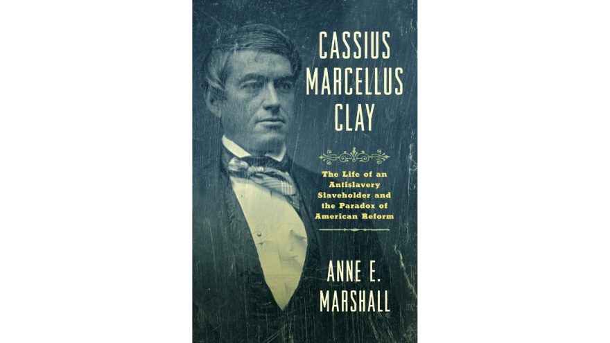 Author Anne E. Marshall examines the idea of antislavery in her book about Cassius Marcellus Clay.