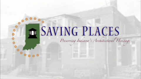 Saving Places: Preserving Indiana's Architectural Heritage