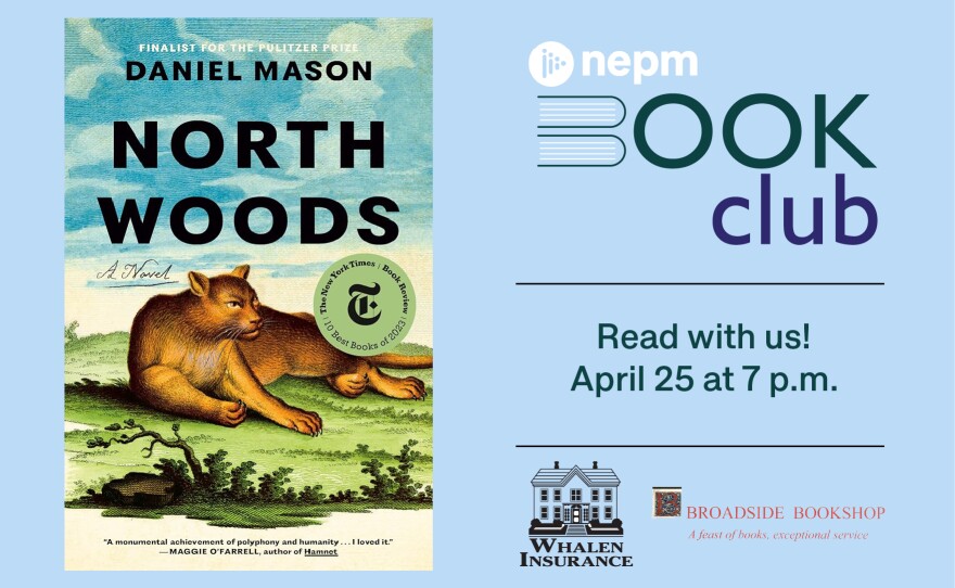 NEPM Book Club: "North Woods" by Daniel Mason. Read with us! April 25 at 7 p.m. Sponsored by Whalen Insurance and Broadside Bookshop in Northampton.