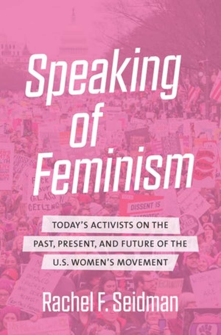 Book cover that reads 'Speaking of Feminism: Today's Activists On The Past, Present, And Future of The US Women's Movement.'