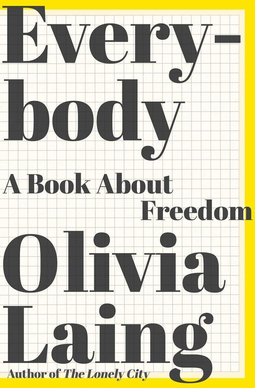 <em>Everybody: A Book about Freedom,</em> Olivia Laing