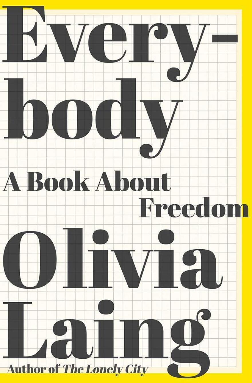 <em>Everybody: A Book about Freedom,</em> Olivia Laing