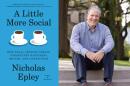 The cover of "A Little More Social" and author Nicholas Epley. (Courtesy of Alfred A. Knopf and Anne Ryan)