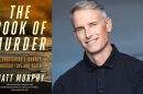 Matt Murphy and his new memoir, "The Book of Murder: A Prosecutor's Journey Through Love and Death"