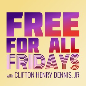 Free For All Fridays with Clifton Henry Dennis, Jr.